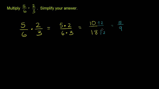 Multiplying 2 Fractions 5 6 X 2 3 Video Khan Academy